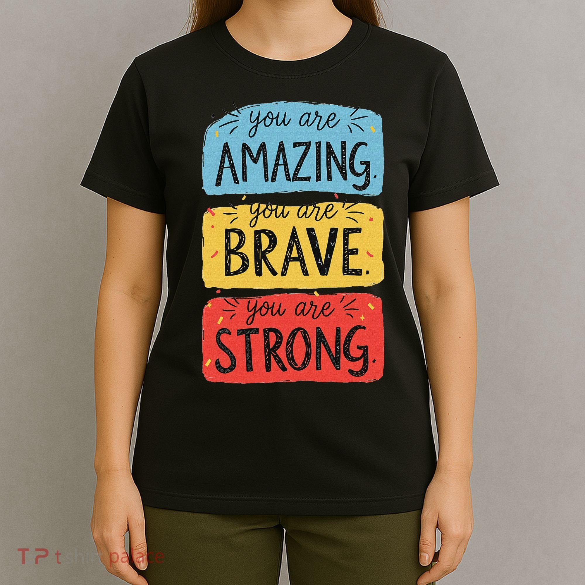 You Are Amazing Brave Strong T-Shirt