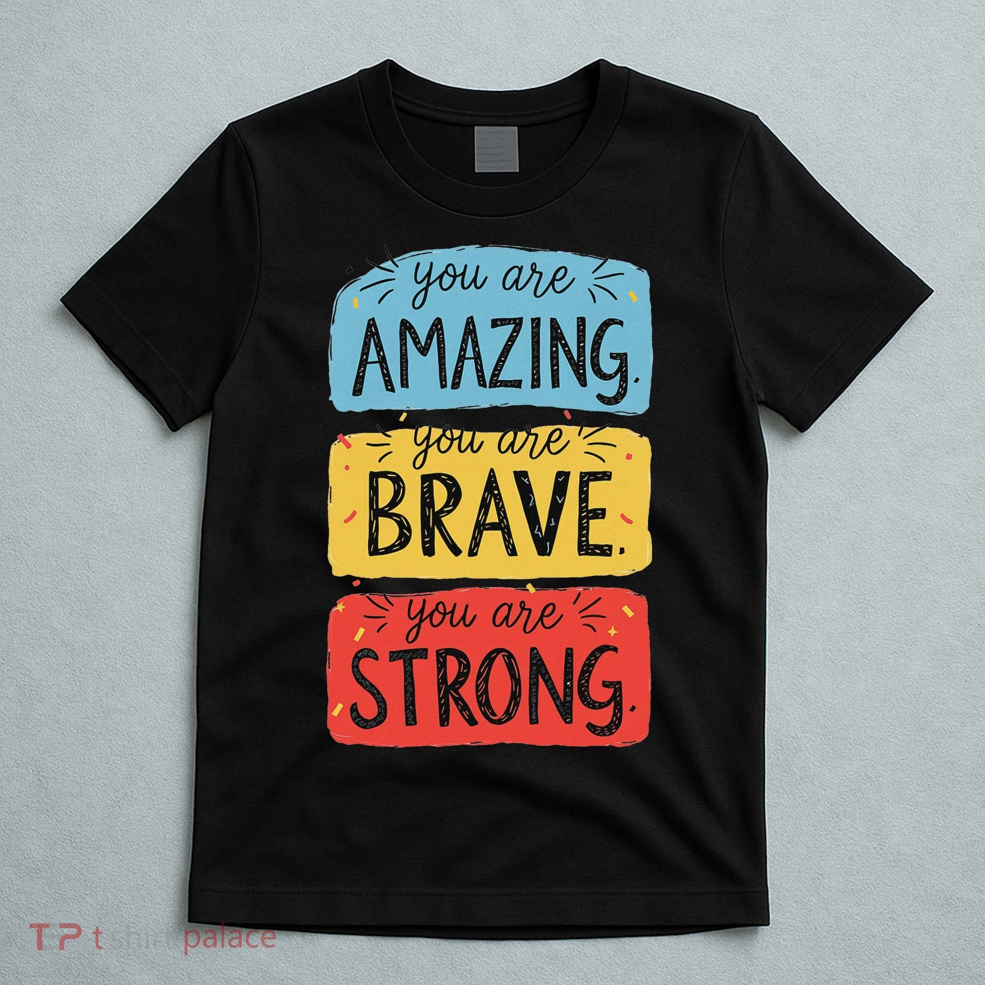 You Are Amazing Brave Strong T-Shirt