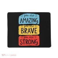 You Are Amazing Brave Strong Mousepad thumb 0