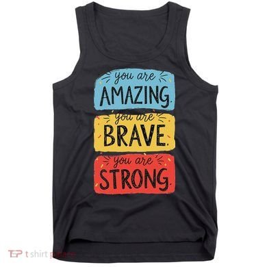 You Are Amazing Brave Strong Tank Top