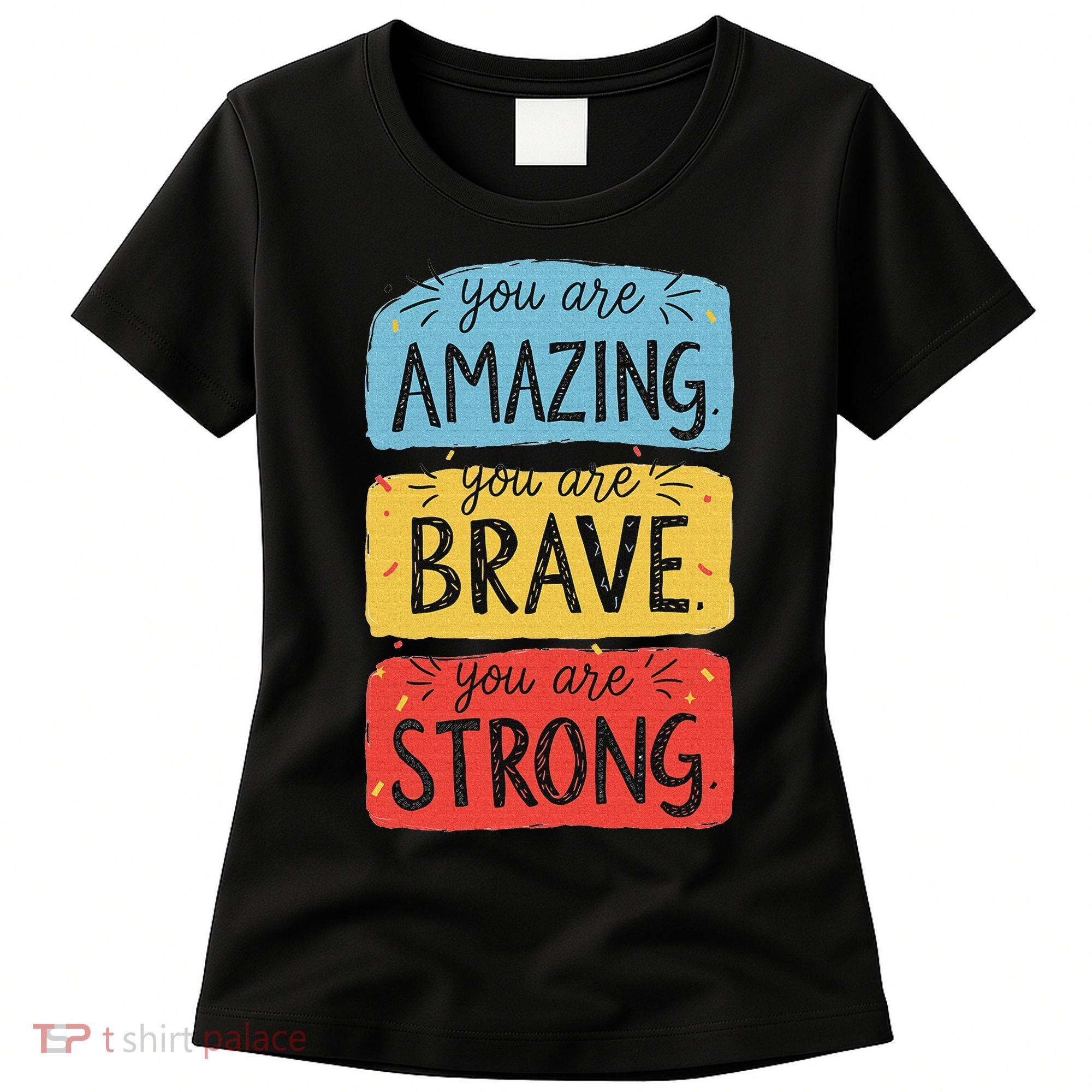 You Are Amazing Brave Strong Women's T-Shirt