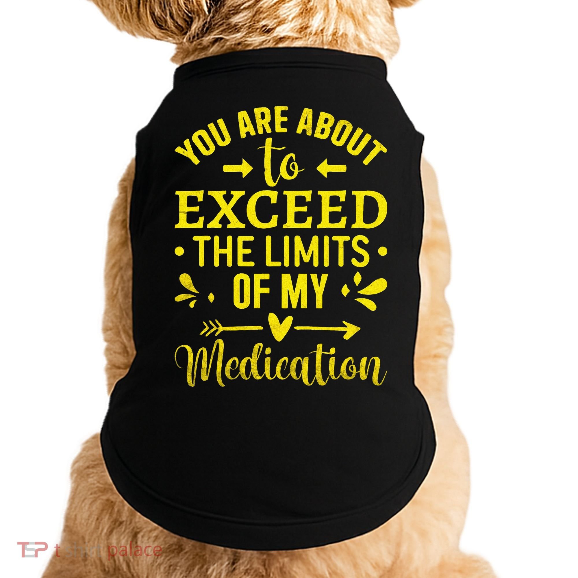 You Are About To Exceed The Limits Of My Medication Doggie Tank