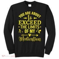 You Are About To Exceed The Limits Of My Medication Sweatshirt thumb 0