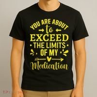 You Are About To Exceed The Limits Of My Medication T-Shirt thumb 3