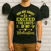 You Are About To Exceed The Limits Of My Medication T-Shirt thumb 6