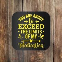 You Are About To Exceed The Limits Of My Medication Coaster thumb 0