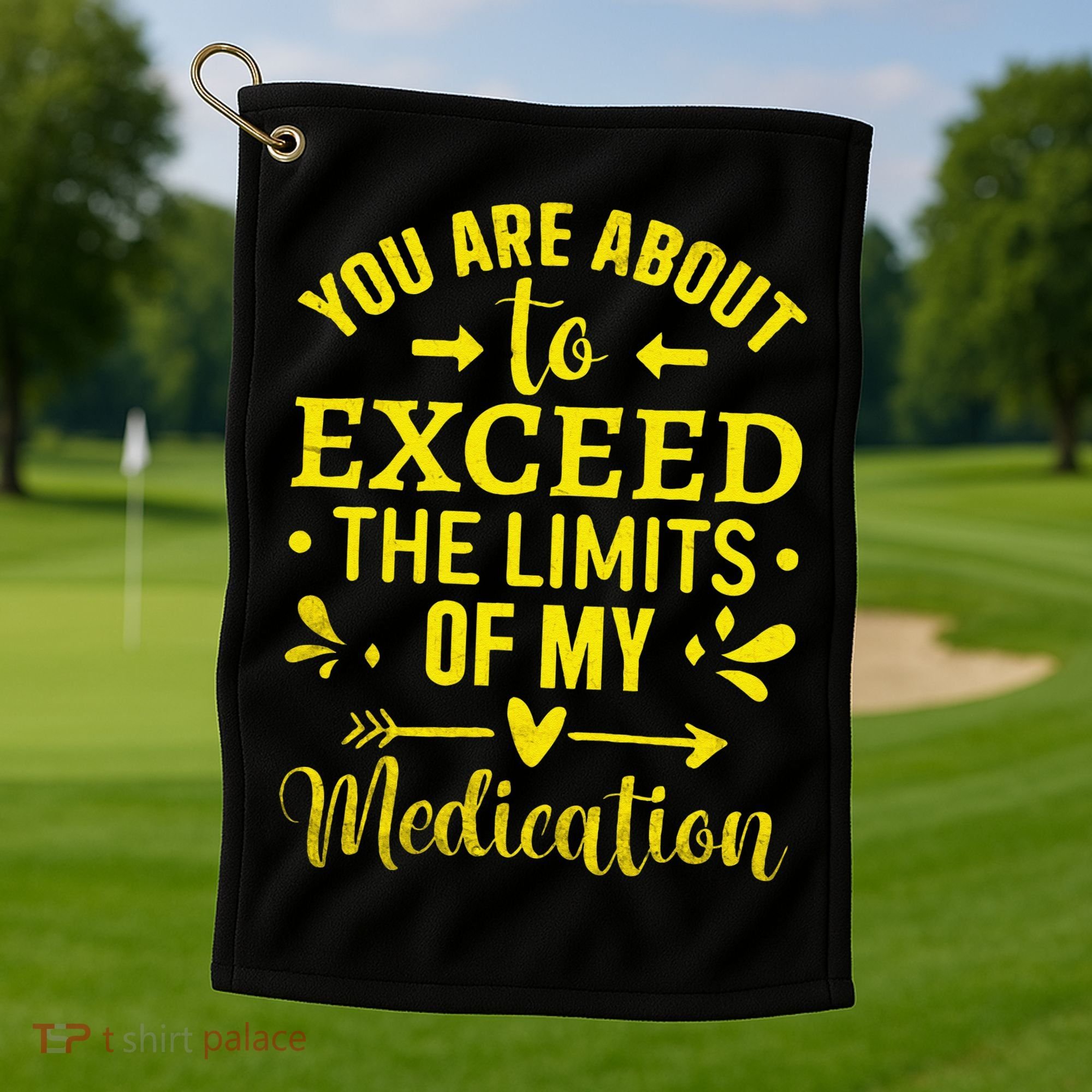 You Are About To Exceed The Limits Of My Medication Golf Towel