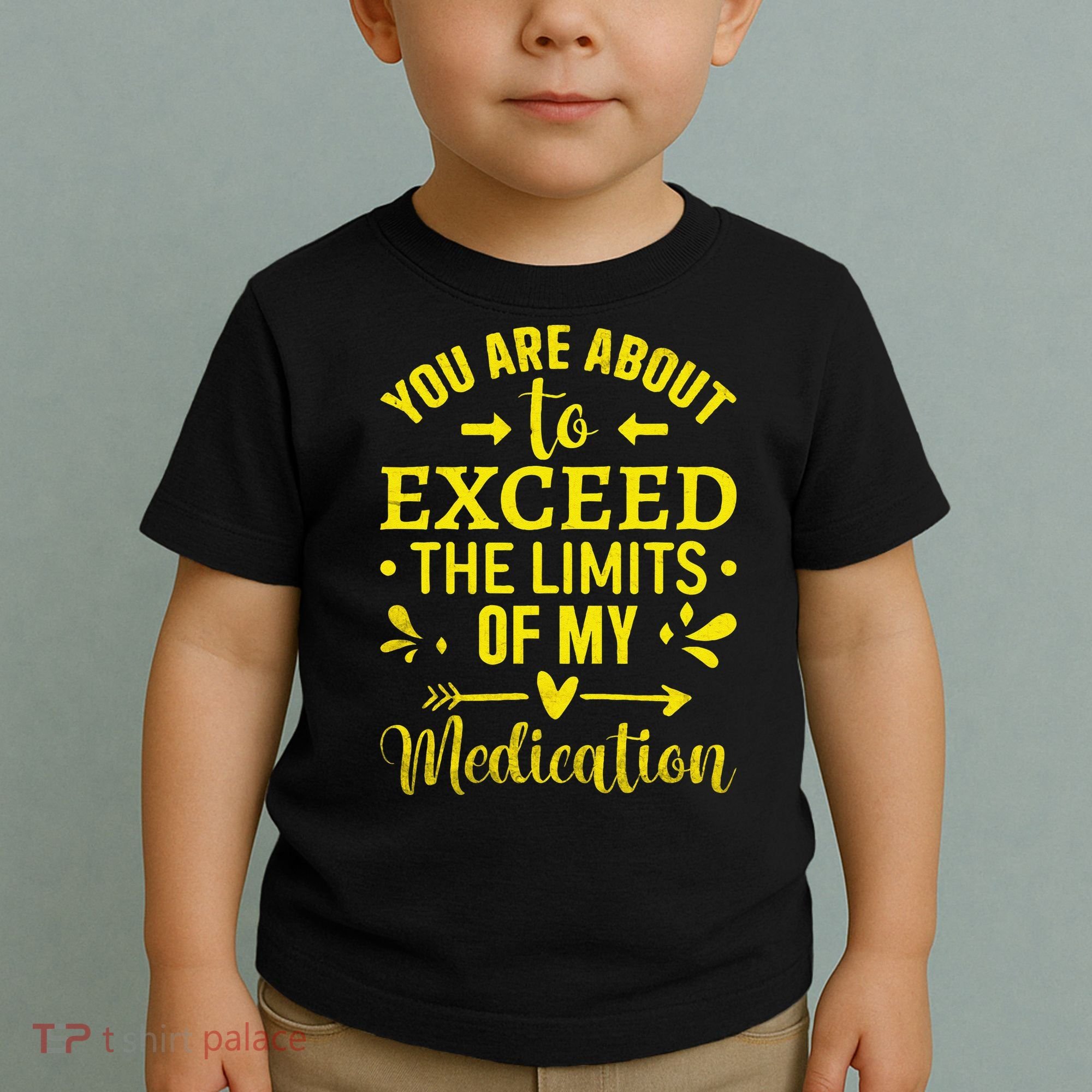 You Are About To Exceed The Limits Of My Medication Toddler T-Shirt