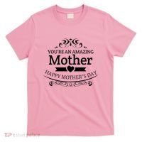 You're An Amazing Mother Happy Mother's Day Gift T-Shirt thumb 0