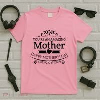 You're An Amazing Mother Happy Mother's Day Gift T-Shirt thumb 5