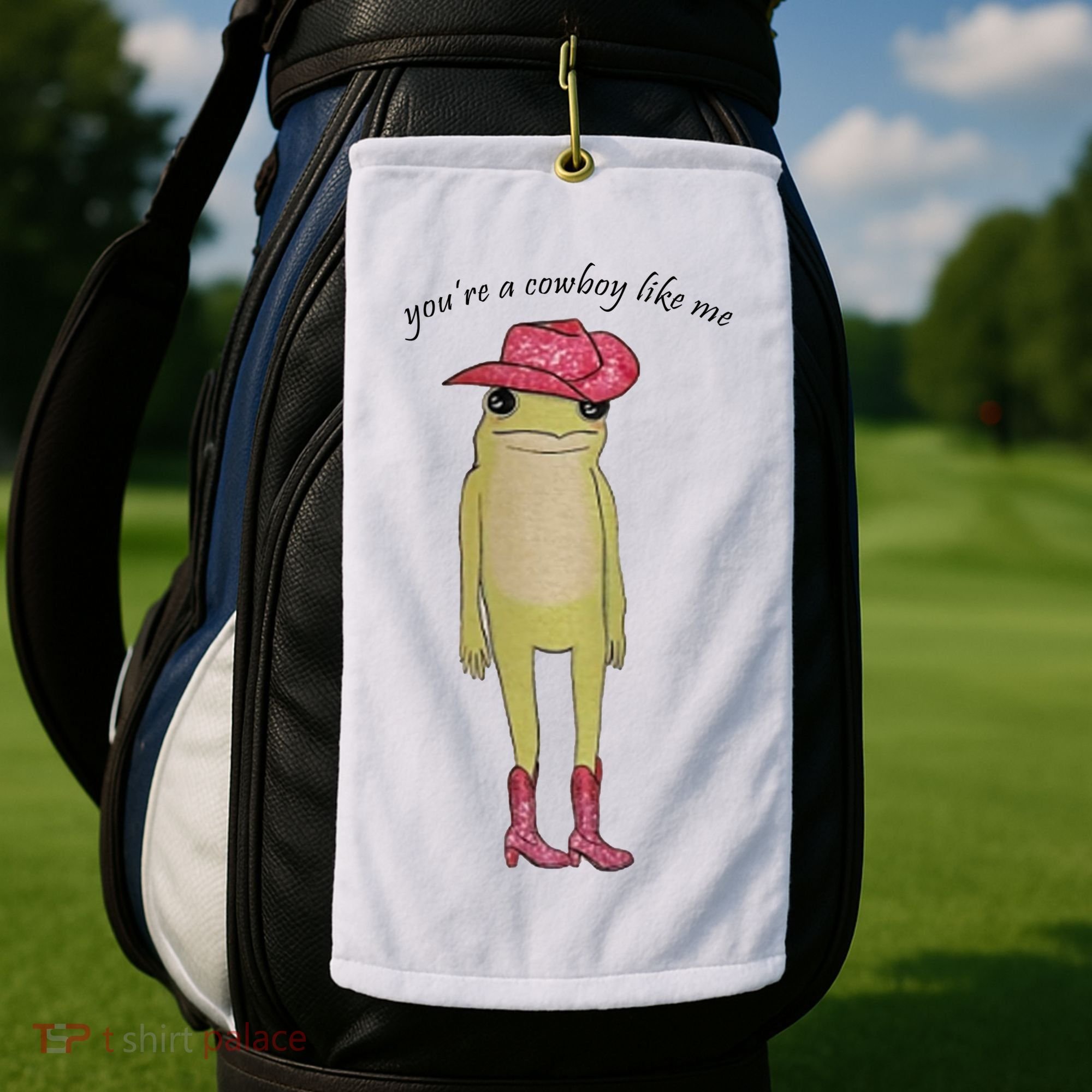 You're A Cowboy Like Me Golf Towel