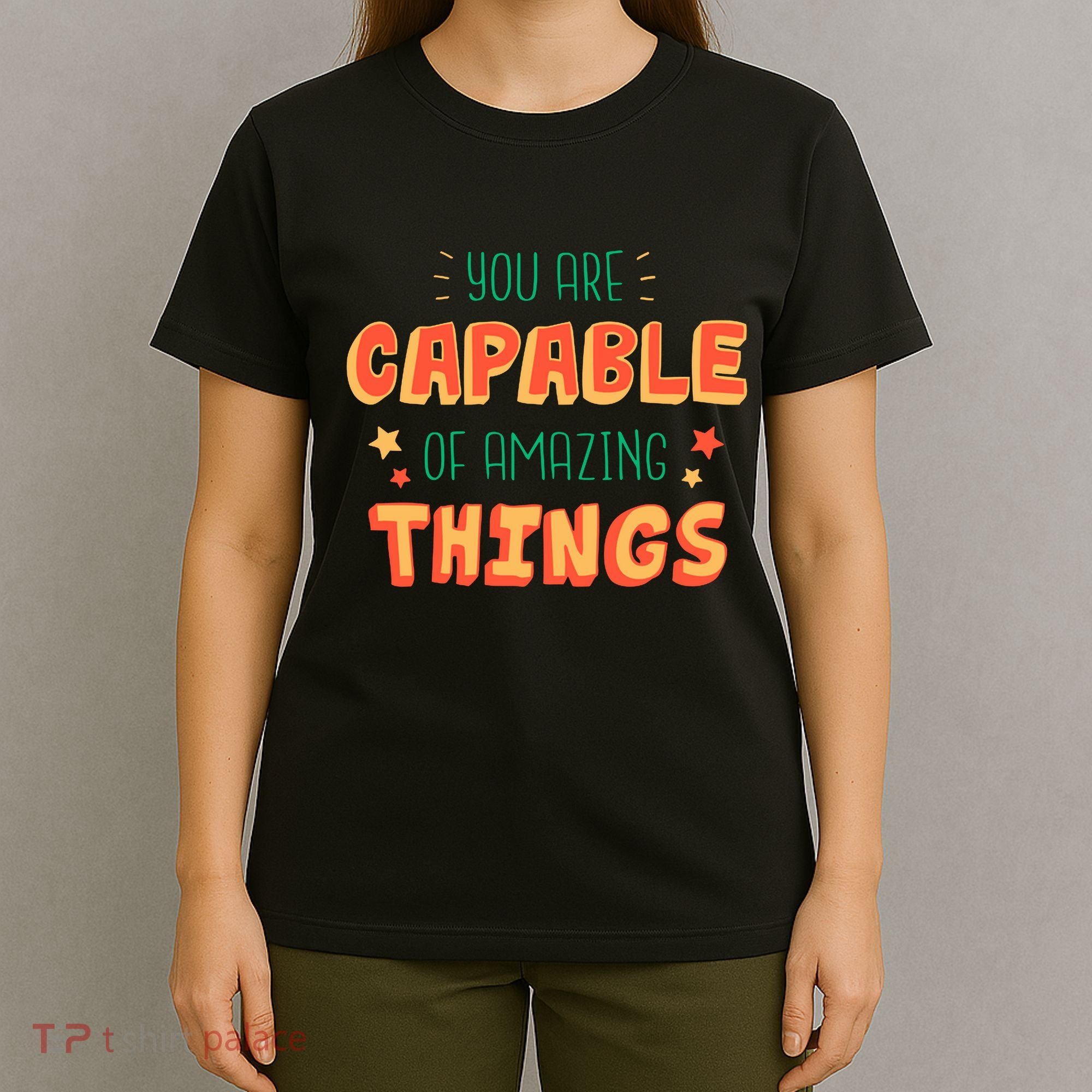 You Are Capable Of Amazing Things Inspirational Quote T-Shirt