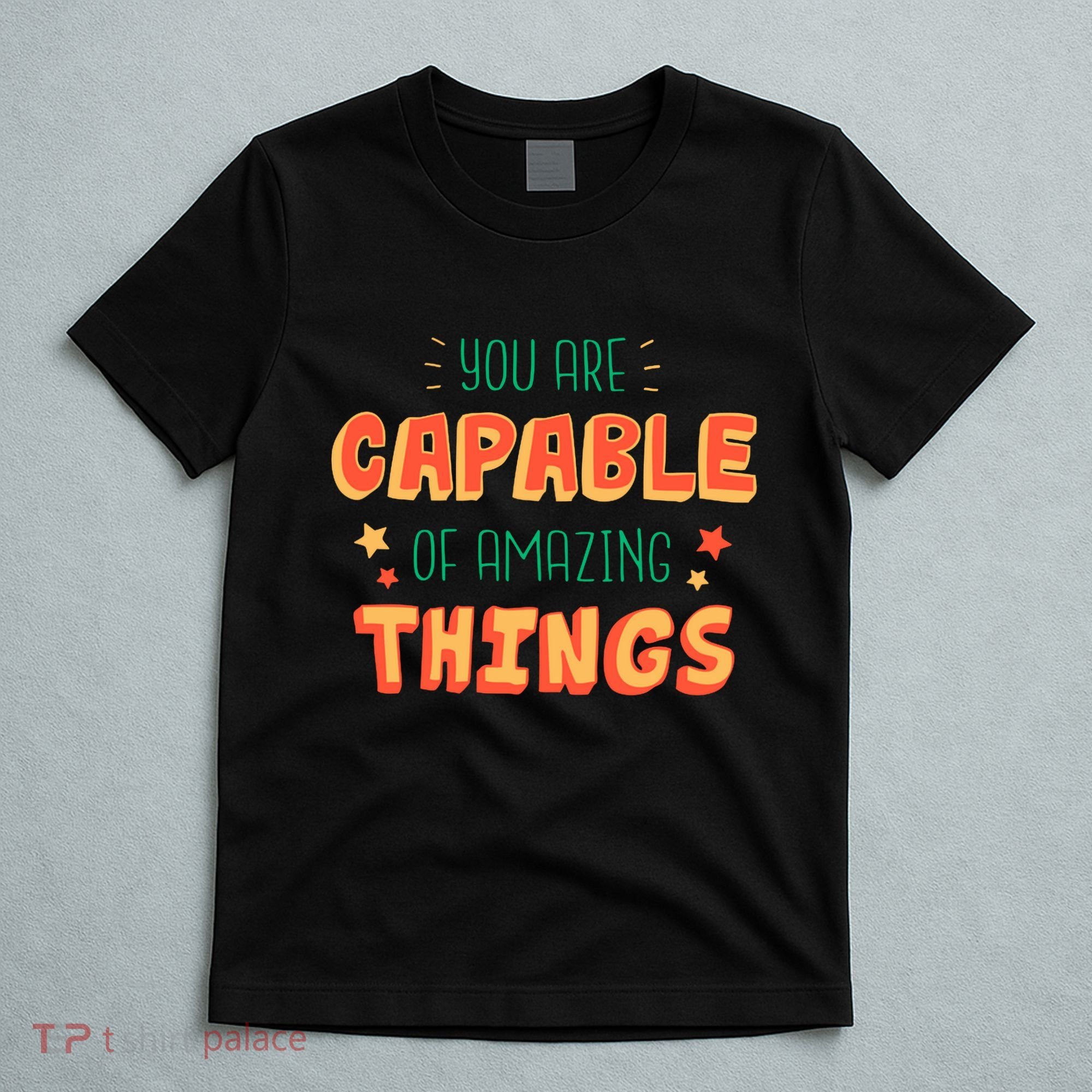 You Are Capable Of Amazing Things Inspirational Quote T-Shirt
