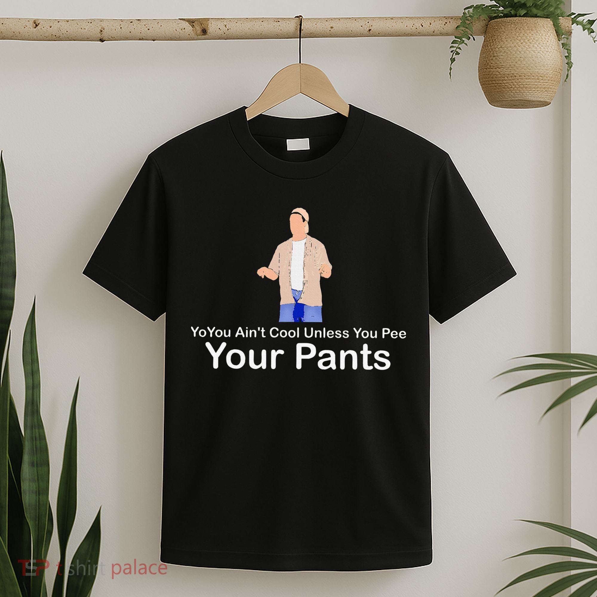 You AinT Cool Unless You Pee Your Pants T-Shirt