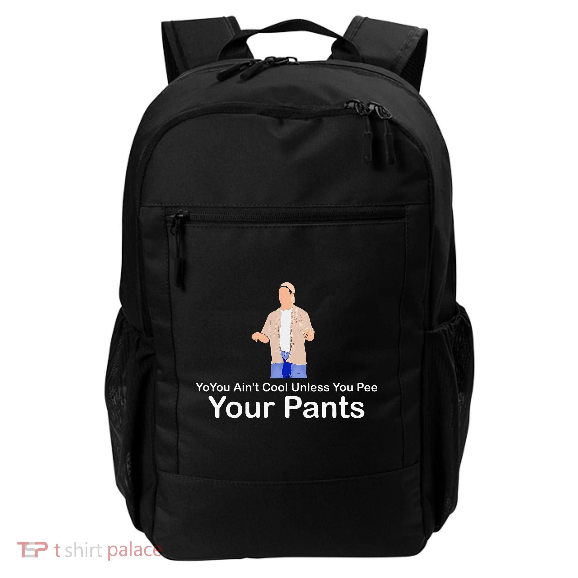 You AinT Cool Unless You Pee Your Pants Backpack