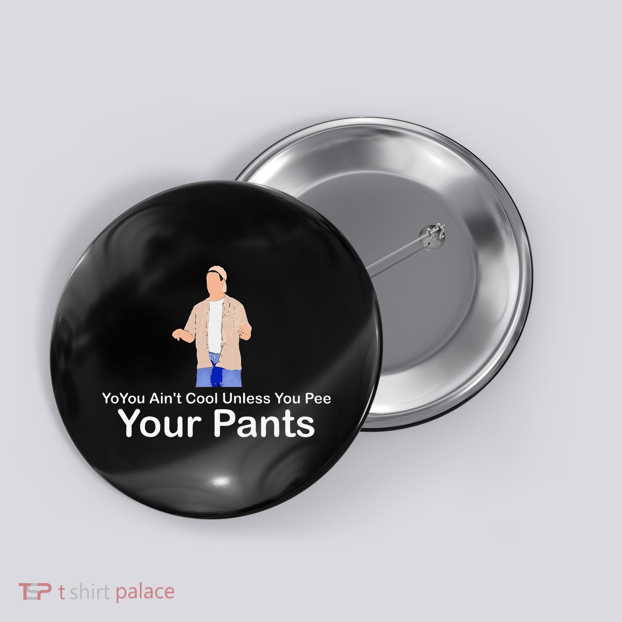 You AinT Cool Unless You Pee Your Pants Button