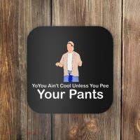 You AinT Cool Unless You Pee Your Pants Coaster thumb 0