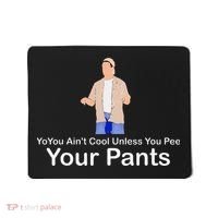 You AinT Cool Unless You Pee Your Pants Mousepad thumb 0