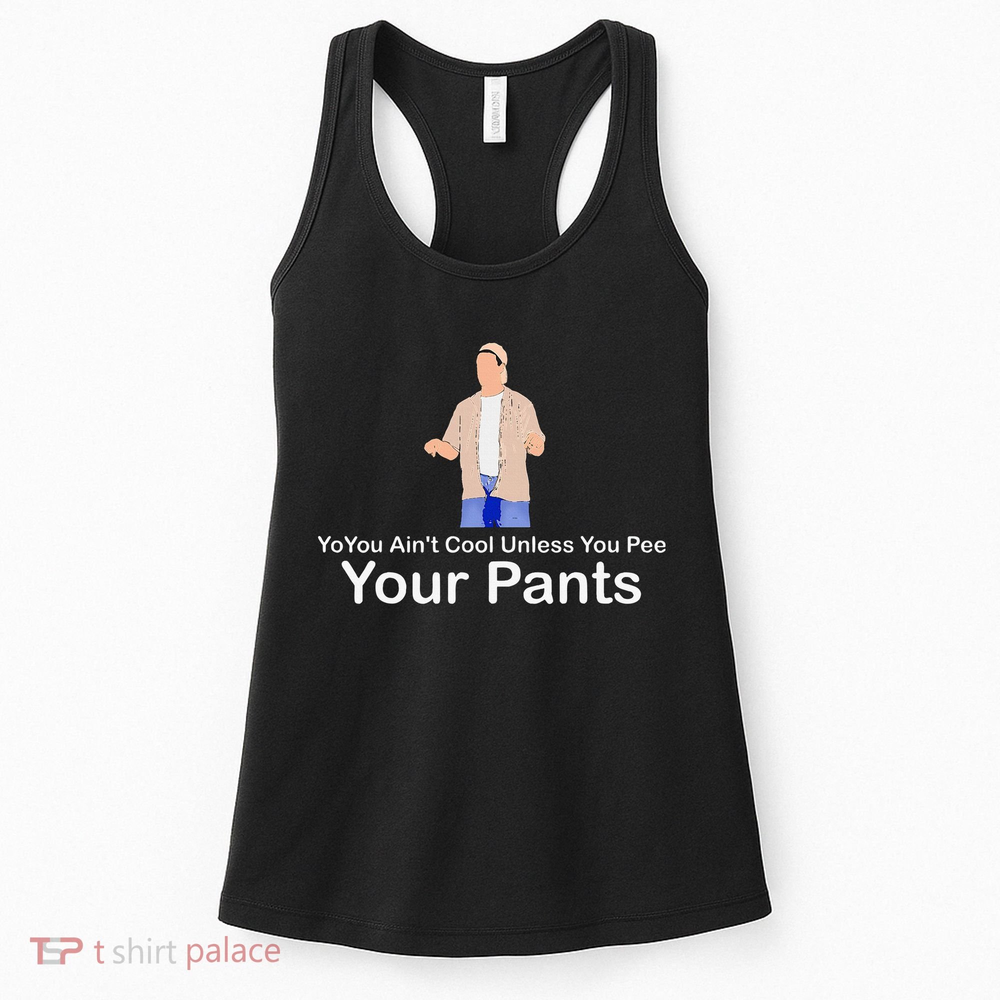 You AinT Cool Unless You Pee Your Pants Women's Tank Top