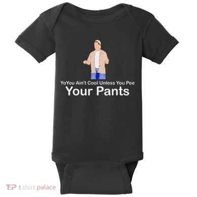 You AinT Cool Unless You Pee Your Pants Baby Bodysuit