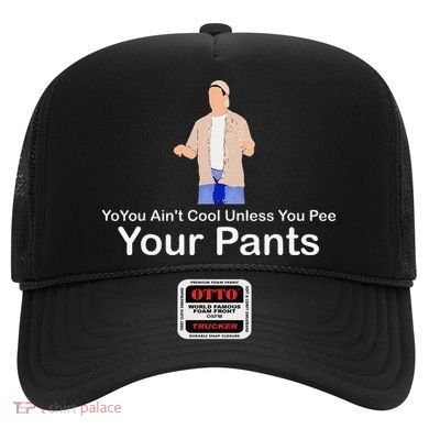 You AinT Cool Unless You Pee Your Pants Hat