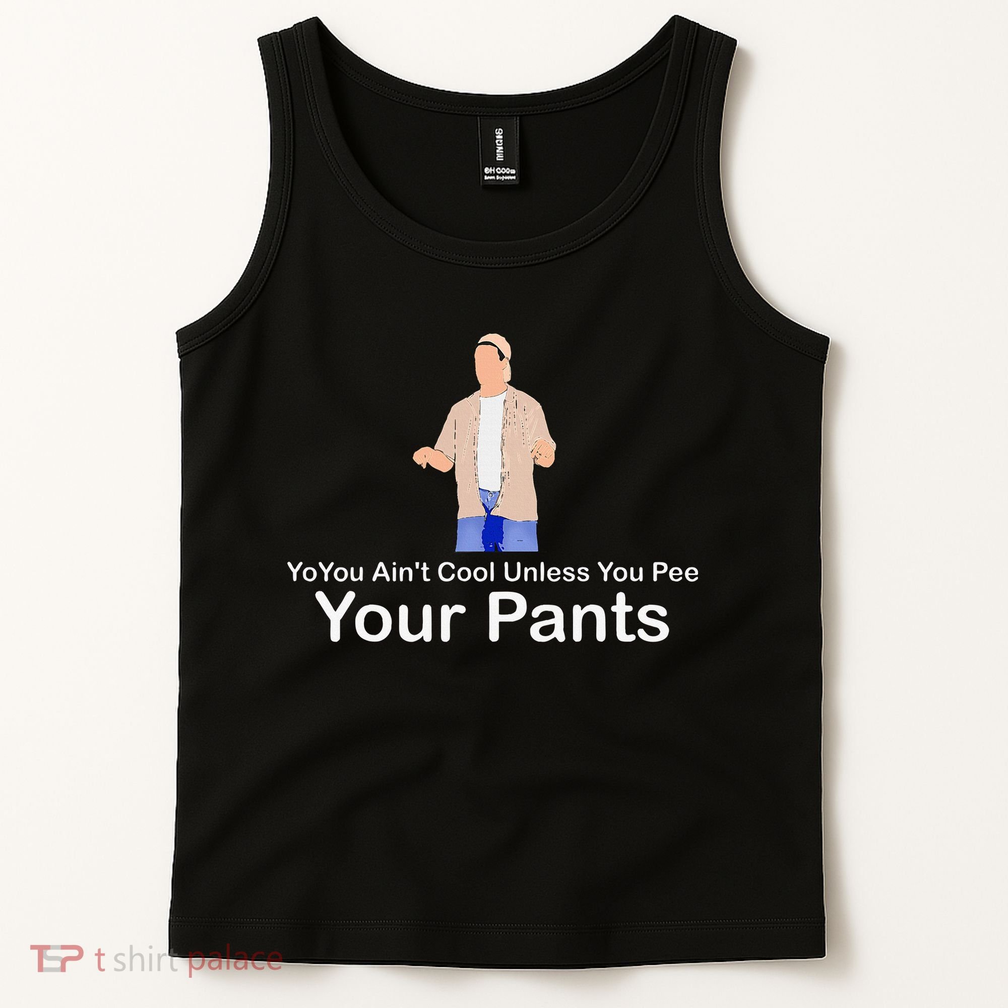 You AinT Cool Unless You Pee Your Pants Tank Top
