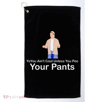 You AinT Cool Unless You Pee Your Pants Golf Towel