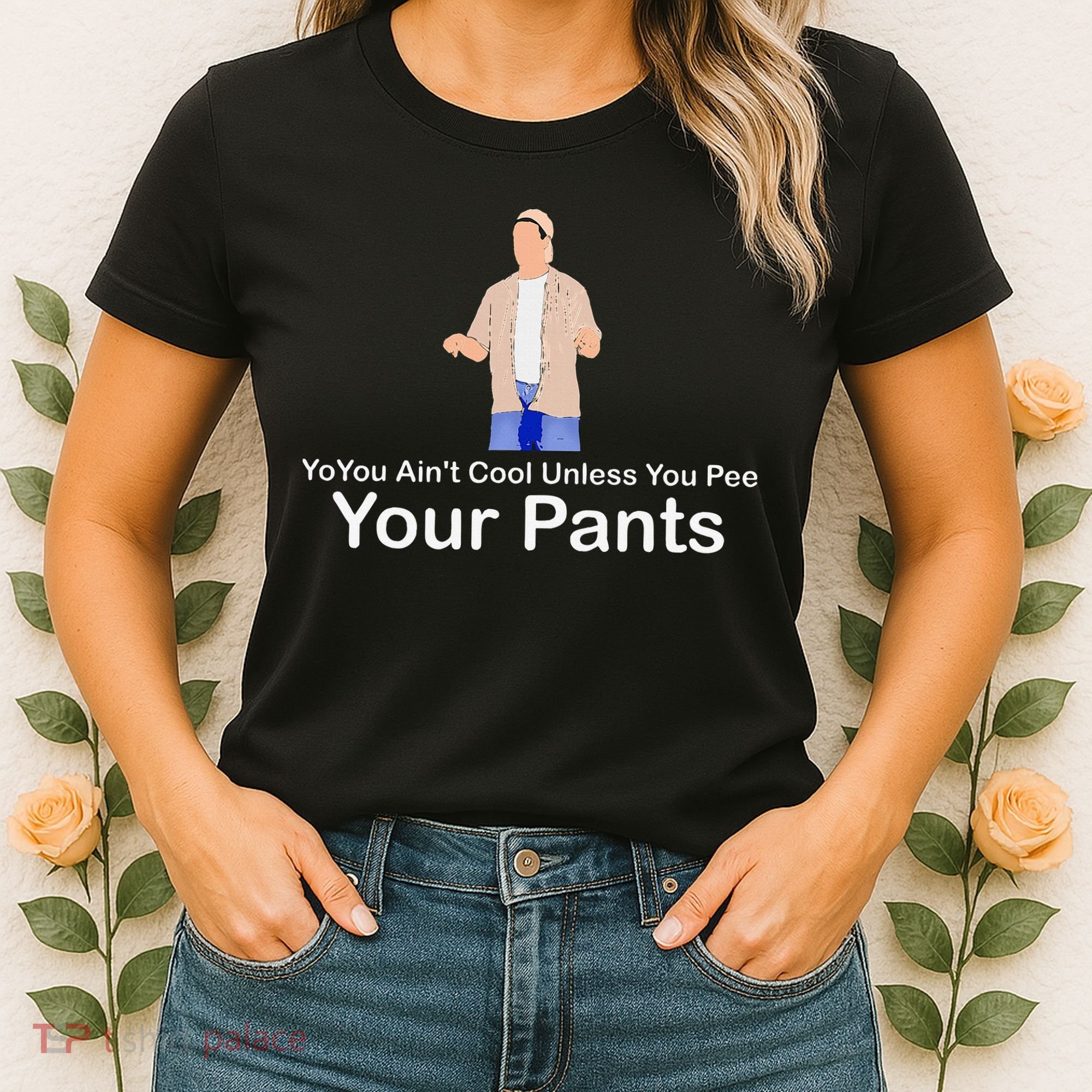 You AinT Cool Unless You Pee Your Pants Women's T-Shirt