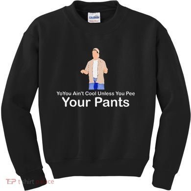 You AinT Cool Unless You Pee Your Pants Kids Sweatshirt