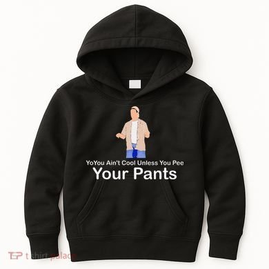 You AinT Cool Unless You Pee Your Pants Kids Hoodie