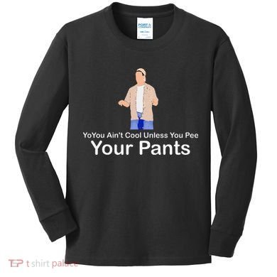 You AinT Cool Unless You Pee Your Pants Kids Long Sleeve Shirt