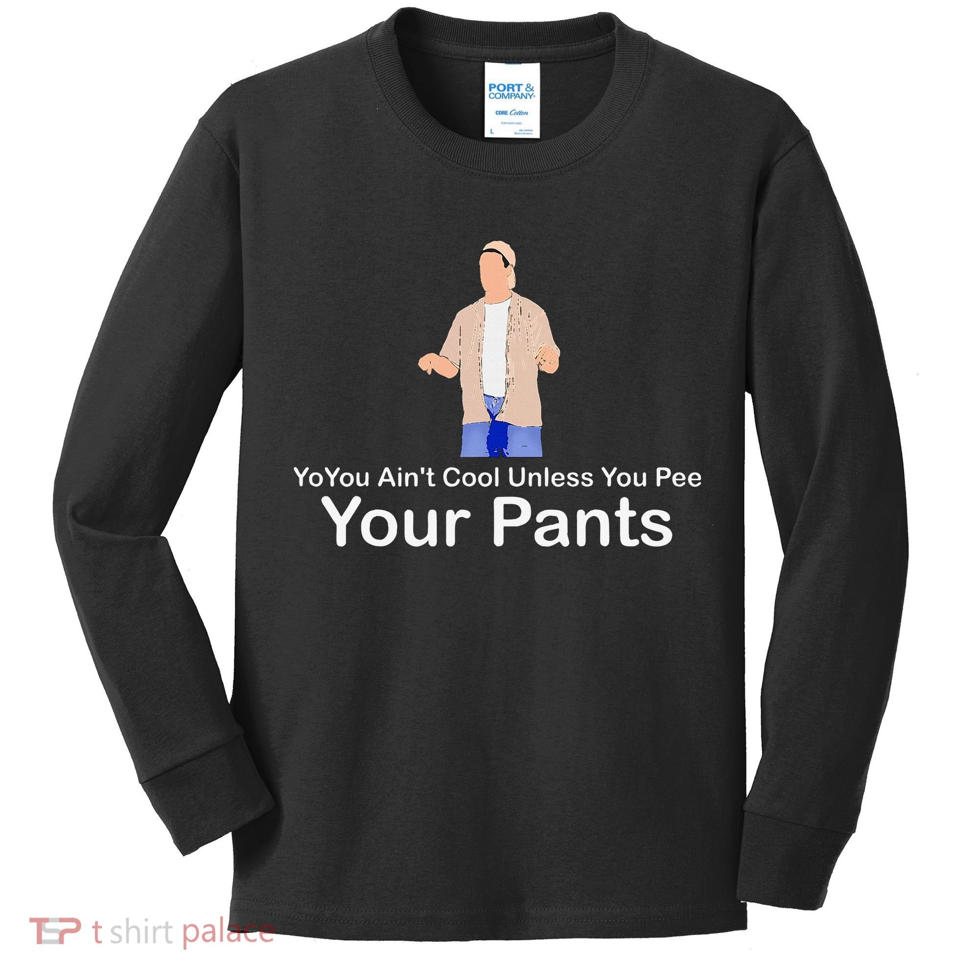 You AinT Cool Unless You Pee Your Pants Kids Long Sleeve Shirt