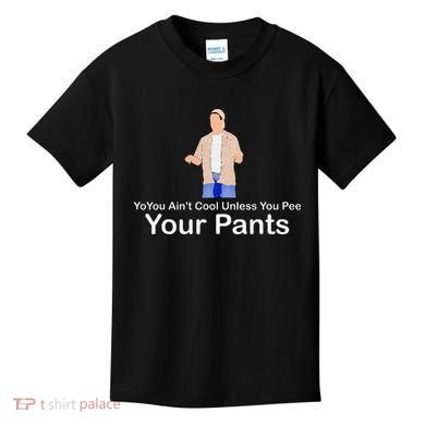 You AinT Cool Unless You Pee Your Pants Kids T-Shirt