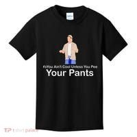 You AinT Cool Unless You Pee Your Pants Kids T-Shirt thumb 0