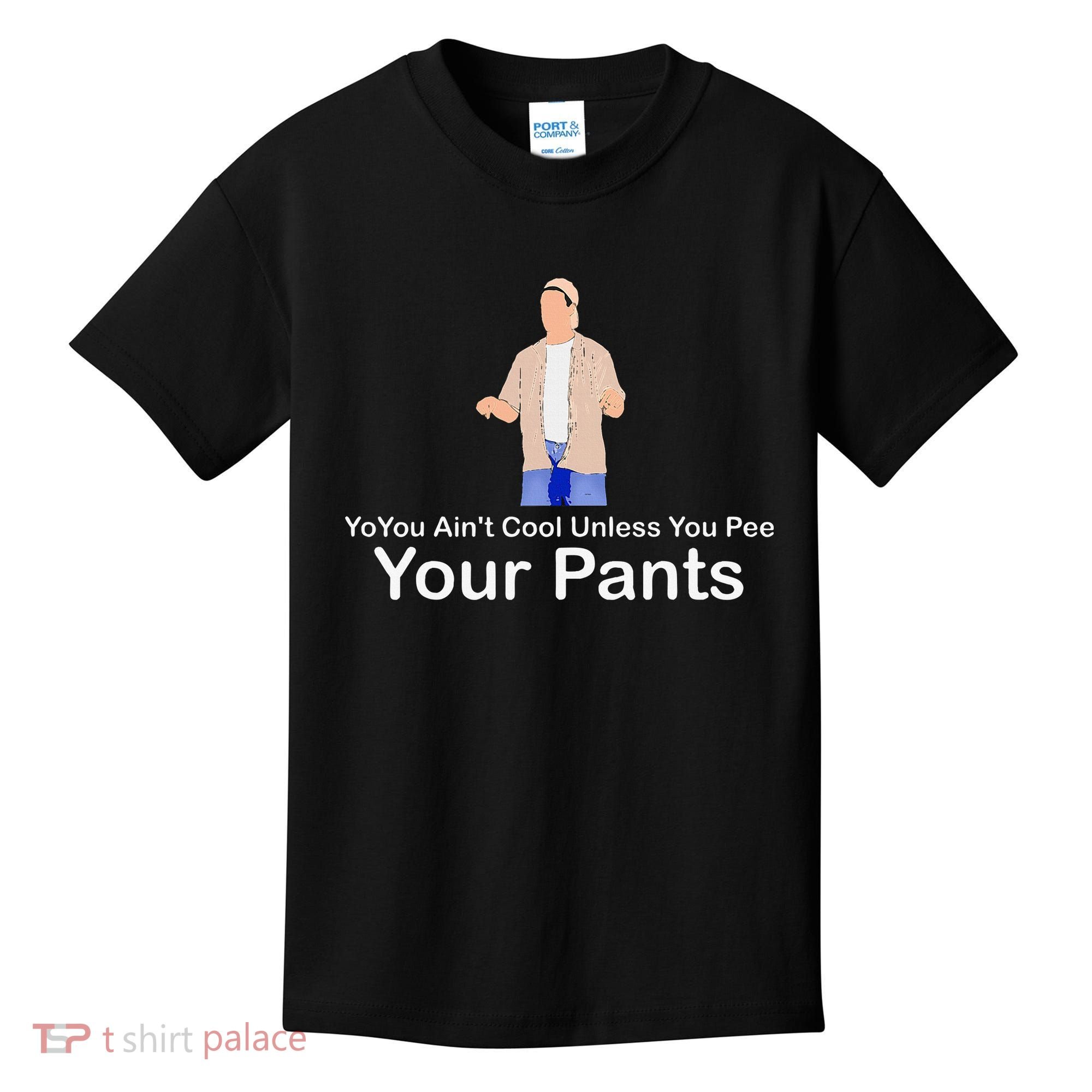 You AinT Cool Unless You Pee Your Pants Kids T-Shirt