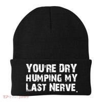 You Are Dry Humping My Last Nerve Quote Beanie thumb 0