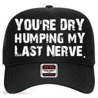 You Are Dry Humping My Last Nerve Quote Hat thumb 0