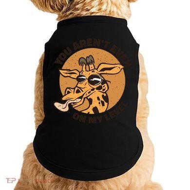 You Aren't Even On My Level Funny Doggie Tank