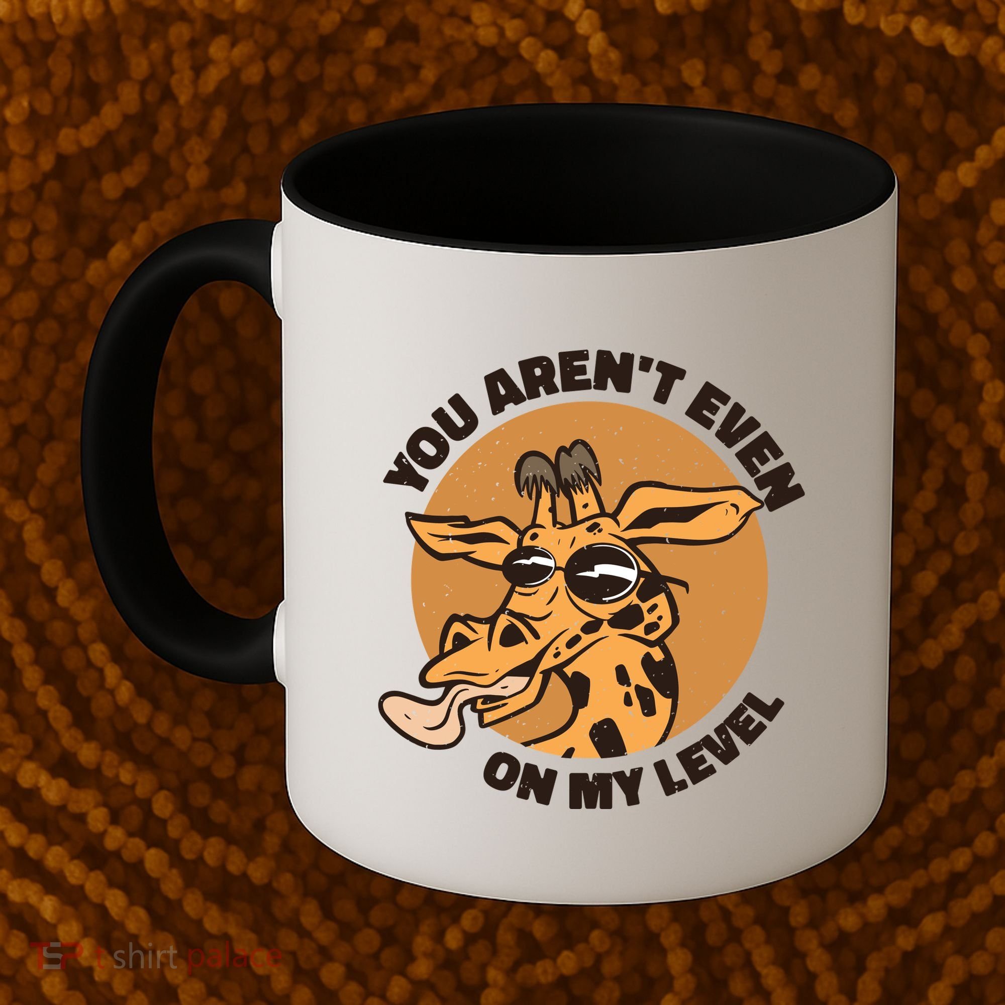 You Aren't Even On My Level Funny Coffee Mug