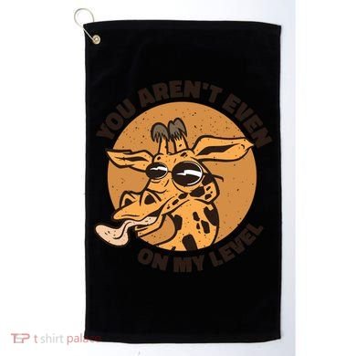You Aren't Even On My Level Funny Golf Towel