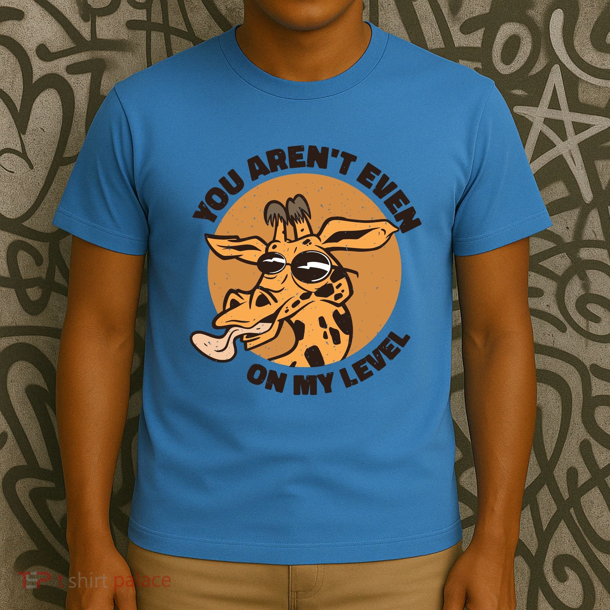 You Aren't Even On My Level Funny T-Shirt