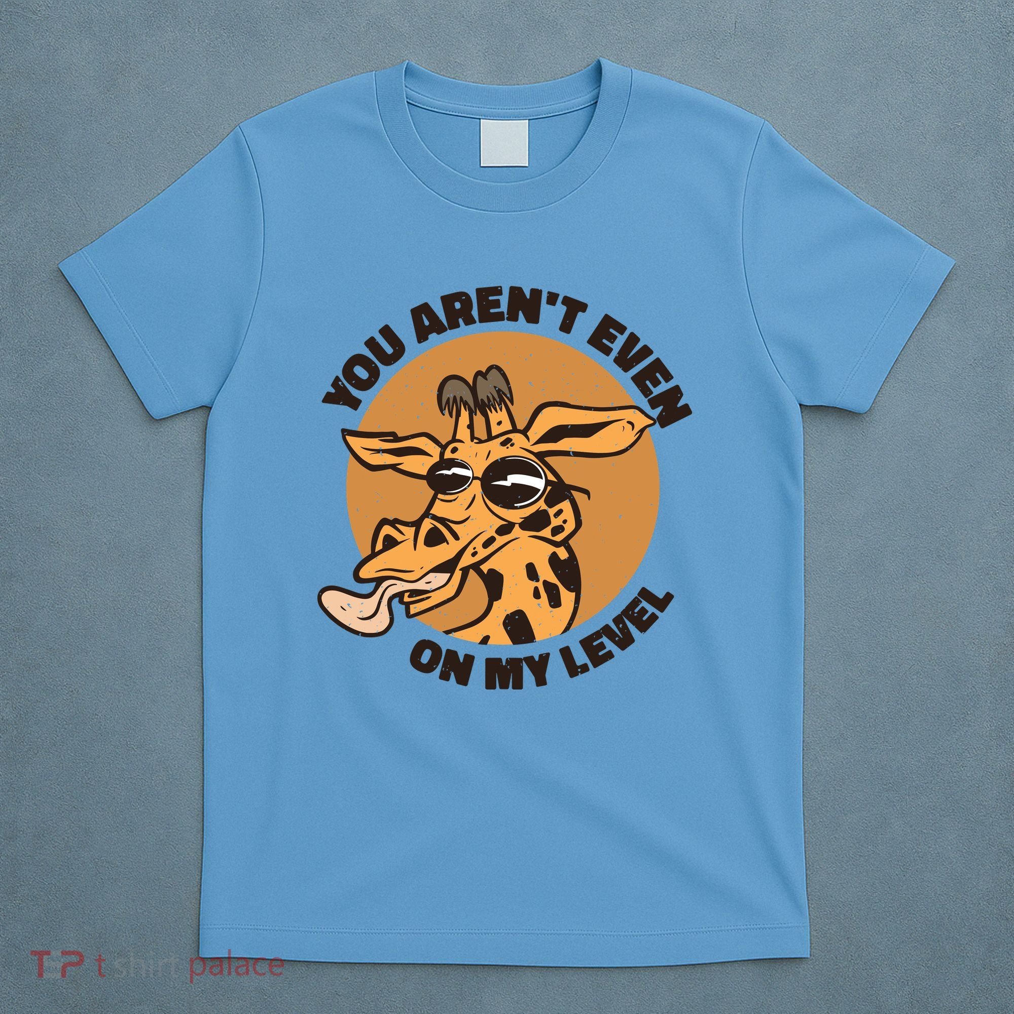 You Aren't Even On My Level Funny T-Shirt