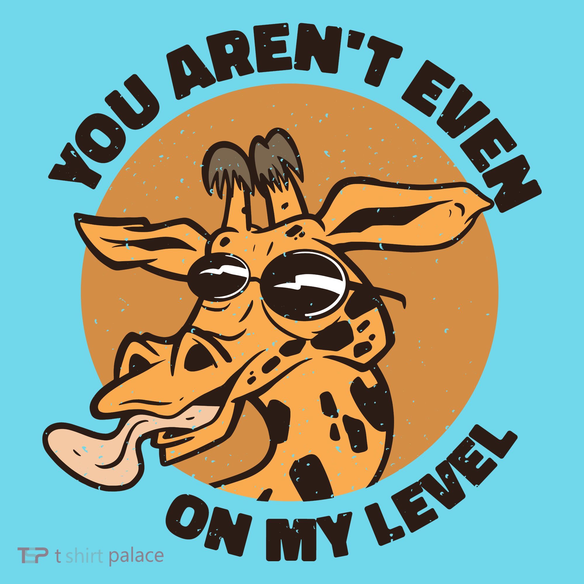 You Aren't Even On My Level Funny T-Shirt