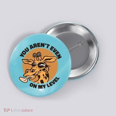 You Aren't Even On My Level Funny Button