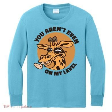 You Aren't Even On My Level Funny Kids Long Sleeve Shirt