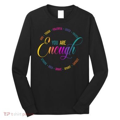 You Are Enough Kindness Quote Long Sleeve Shirt