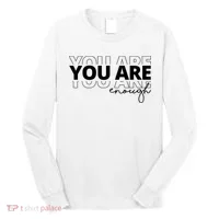 You Are Enough Inspiring Quote Long Sleeve Shirt thumb 0