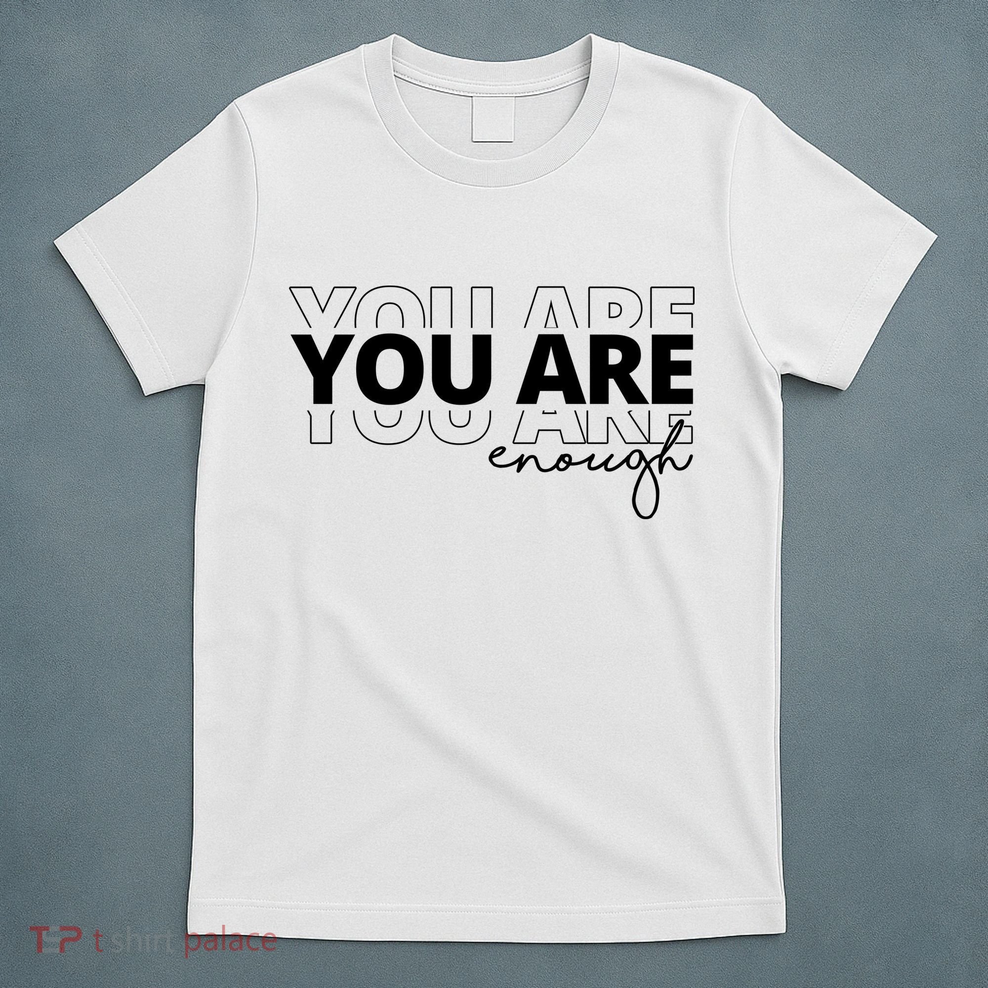 You Are Enough Inspiring Quote T-Shirt
