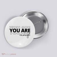 You Are Enough Inspiring Quote Button thumb 0