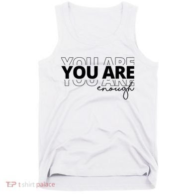 You Are Enough Inspiring Quote Tank Top